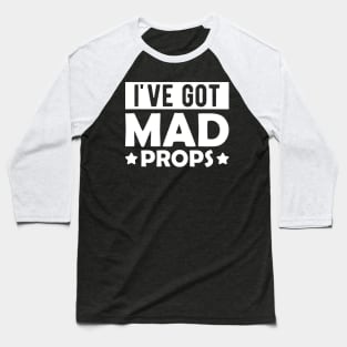 Actor - I've got mad props Baseball T-Shirt